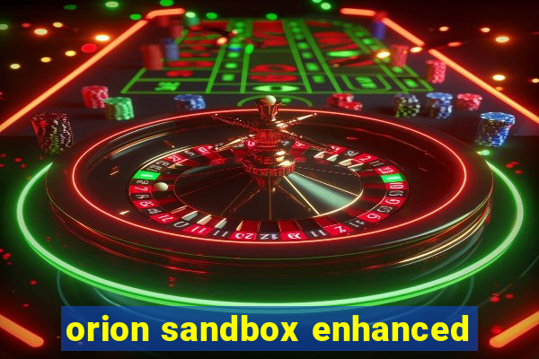 orion sandbox enhanced